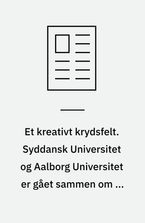 Et kreativt krydsfelt. Syddansk Universitet og Aalborg Universitet er gået sammen om en ny uddannelse, der kombinerer naturvidenskab og samfundsvidenskab