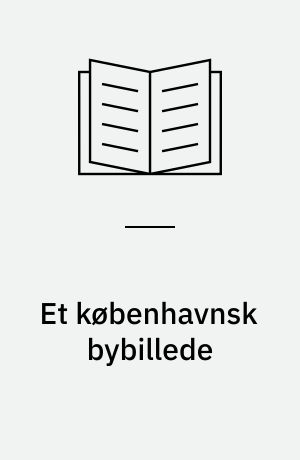 Et københavnsk bybillede : bygningshistoriske studier af karreen Gl. Mønt, Møntergade, Pilestræde og Sværtegade