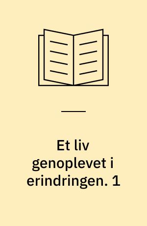 Et liv genoplevet i erindringen. 1