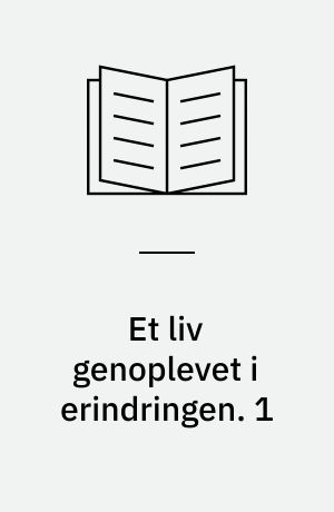 Et liv genoplevet i erindringen. 1