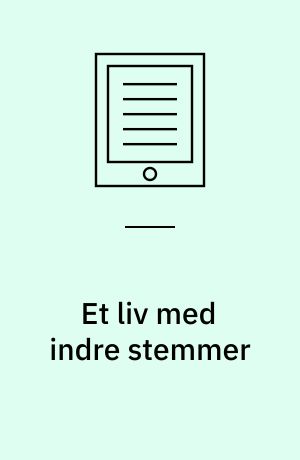 Et liv med indre stemmer : at være ikke-normal i det normale og normal i det ikke-normale