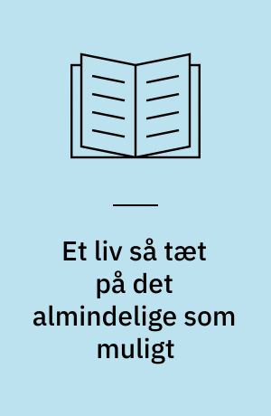 Et liv så tæt på det almindelige som muligt