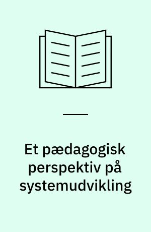 Et pædagogisk perspektiv på systemudvikling