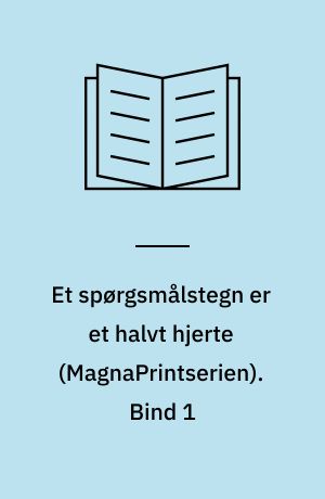 Et spørgsmålstegn er et halvt hjerte. Bind 1 (Stor skrift)