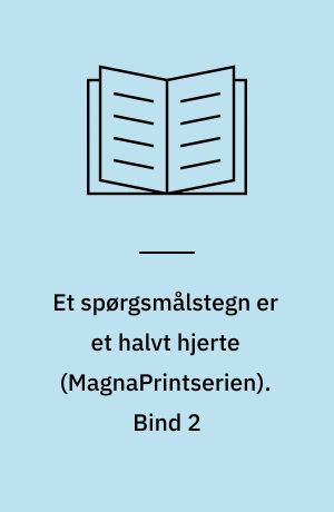 Et spørgsmålstegn er et halvt hjerte. Bind 2 (Stor skrift)