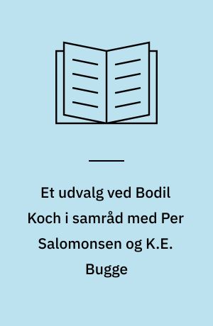 Et udvalg ved Bodil Koch i samråd med Per Salomonsen og K. E. Bugge