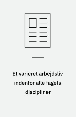Et varieret arbejdsliv indenfor alle fagets discipliner