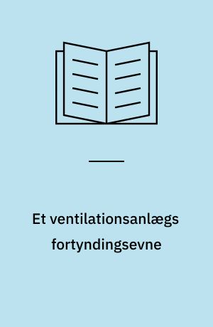 Et ventilationsanlægs fortyndingsevne : målinger udført ved hjælp af sporstof for Hærens Ingeniør- og ABC-skole i forbindelse med indretning m.v. af lokaler i forsøgsbygning