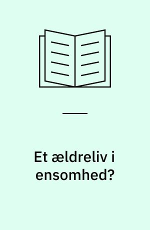 Et ældreliv i ensomhed?