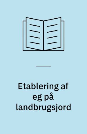 Etablering af eg på landbrugsjord : forsøg med plantetyper og vildtafværgning