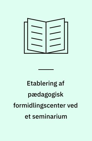 Etablering af pædagogisk formidlingscenter ved et seminarium