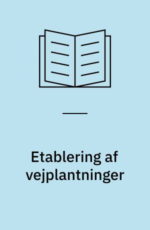 Etablering af vejplantninger : resultater fra 4-årigt forsøg