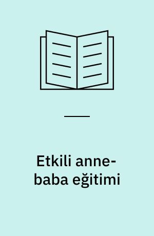 Etkili anne-baba eğitimi : sorumlu çocuklar yetiştirmek için kanıtlanmış program
