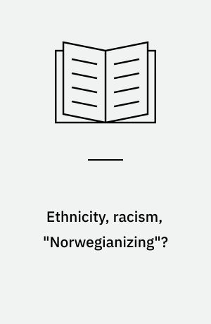 Ethnicity, racism, "Norwegianizing"? : introduction and list of sources