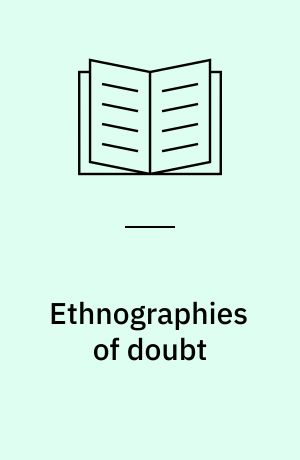 Ethnographies of doubt : faith and uncertainty in contemporary societies