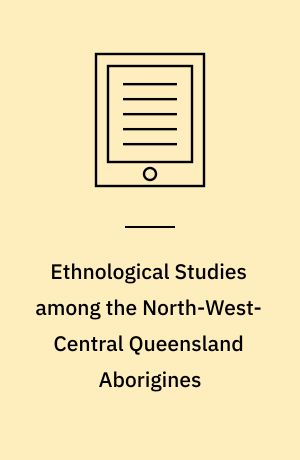 Ethnological Studies among the North-West-Central Queensland Aborigines