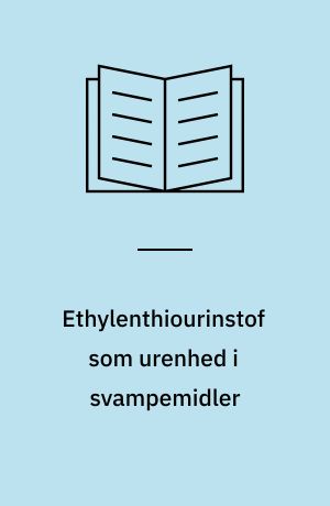 Ethylenthiourinstof som urenhed i svampemidler : analytisk-kemisk kontrol af kemiske stoffer og produkter