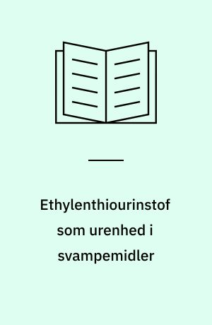 Ethylenthiourinstof som urenhed i svampemidler : analytisk-kemisk kontrol af kemiske stoffer og produkter