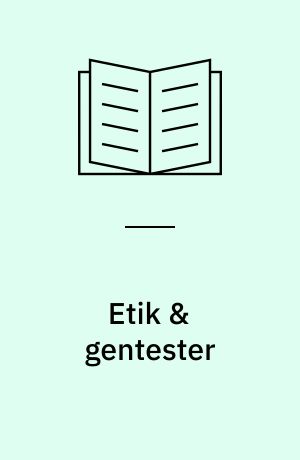 Etik & gentester : prediktiva gentester på friska personer