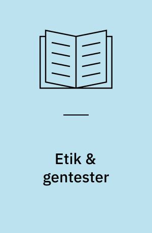 Etik & gentester : prediktiva gentester på friska personer