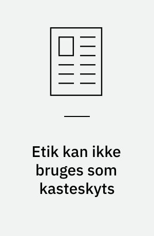 Etik kan ikke bruges som kasteskyts