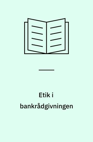 Etik i bankrådgivningen : Forbrugerombudsmandens retningslinier med uddybende kommentarer