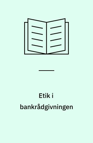Etik i bankrådgivningen : Forbrugerombudsmandens retningslinier med uddybende kommentarer