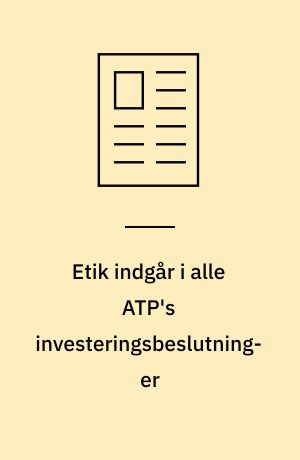 Etik indgår i alle ATP's investeringsbeslutninger
