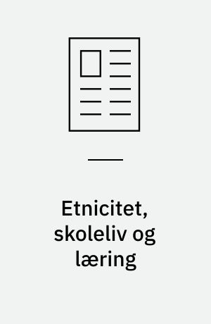 Etnicitet, skoleliv og læring : gennem marginalisering og overskridende læring fra et perspektiv af levet (unge)liv