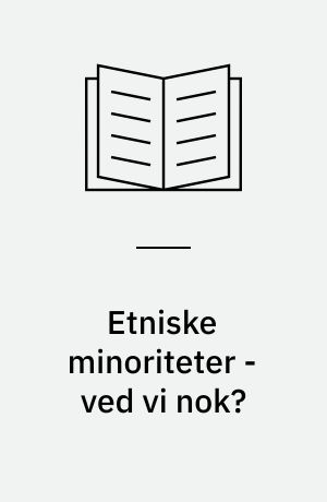 Etniske minoriteter - ved vi nok?