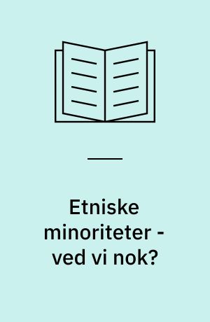 Etniske minoriteter - ved vi nok?