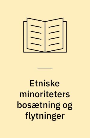 Etniske minoriteters bosætning og flytninger : de seneste 20 års økonomisk-kvantitative forskningsresultater