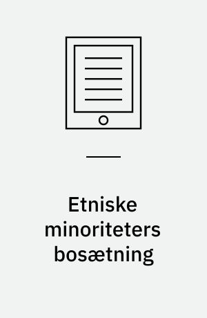 Etniske minoriteters bosætning : hvad viser forskningen?