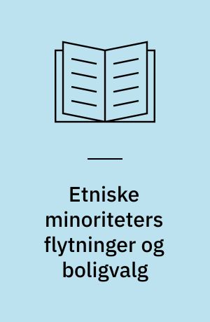 Etniske minoriteters flytninger og boligvalg : en registeranalyse