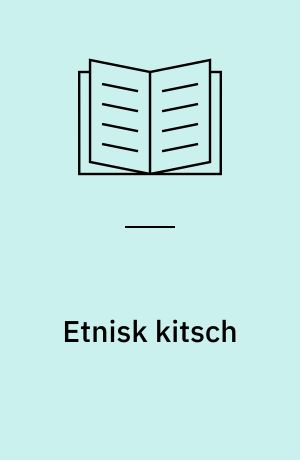 Etnisk kitsch : og andre (post)moderne fortællinger om "de andre"