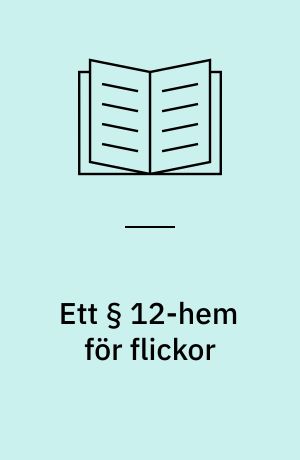Ett § 12-hem för flickor : omdefinitioner i ungdomsvården