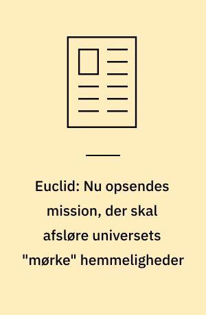 Euclid: Nu opsendes mission, der skal afsløre universets "mørke" hemmeligheder