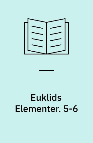 Euklids Elementer. 5-6