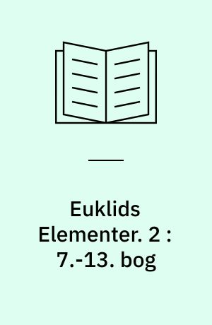 Euklids Elementer. 2 : 7.-13. bog