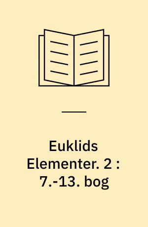 Euklids Elementer. 2 : 7.-13. bog