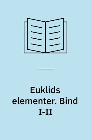 Euklids elementer. Bind I-II