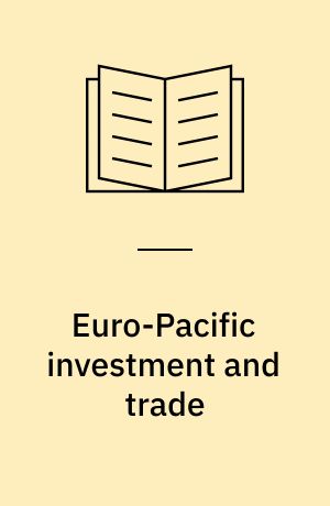 Euro-Pacific investment and trade : strategies and structural interdependencies
