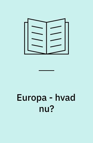 Europa - hvad nu? : sandhed og illusion på vej til 1992