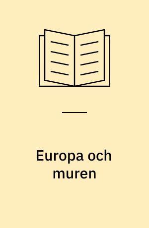 Europa och muren : om "den andre", gränslandet och historiens återkomst i 90-talets Europa