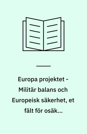 Europa projektet - Militär balans och Europeisk säkerhet, et fält för osäkre bedömningar, June 1985