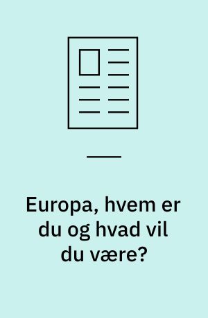 Europa, hvem er du og hvad vil du være?