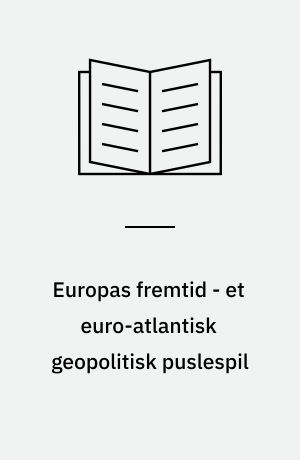 Europas fremtid - et euro-atlantisk geopolitisk puslespil