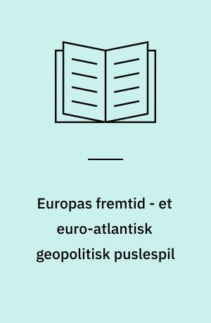 Europas fremtid - et euro-atlantisk geopolitisk puslespil