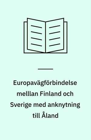 Europavägförbindelse melllan Finland och Sverige med anknytning till Åland : Betänkande
