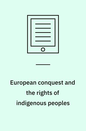 European conquest and the rights of indigenous peoples : the moral backwardness of international society